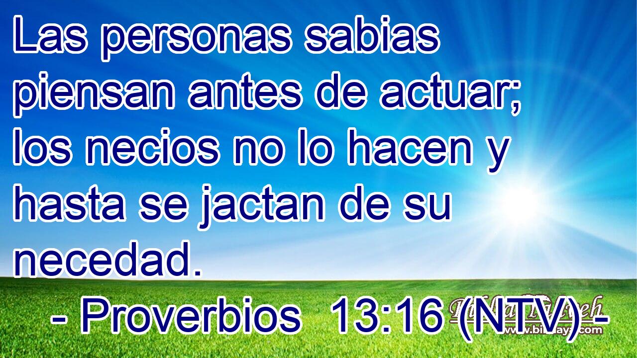 Las personas sabias piensan antes de actuar; los necios no lo hacen y hasta se jactan de su necedad.