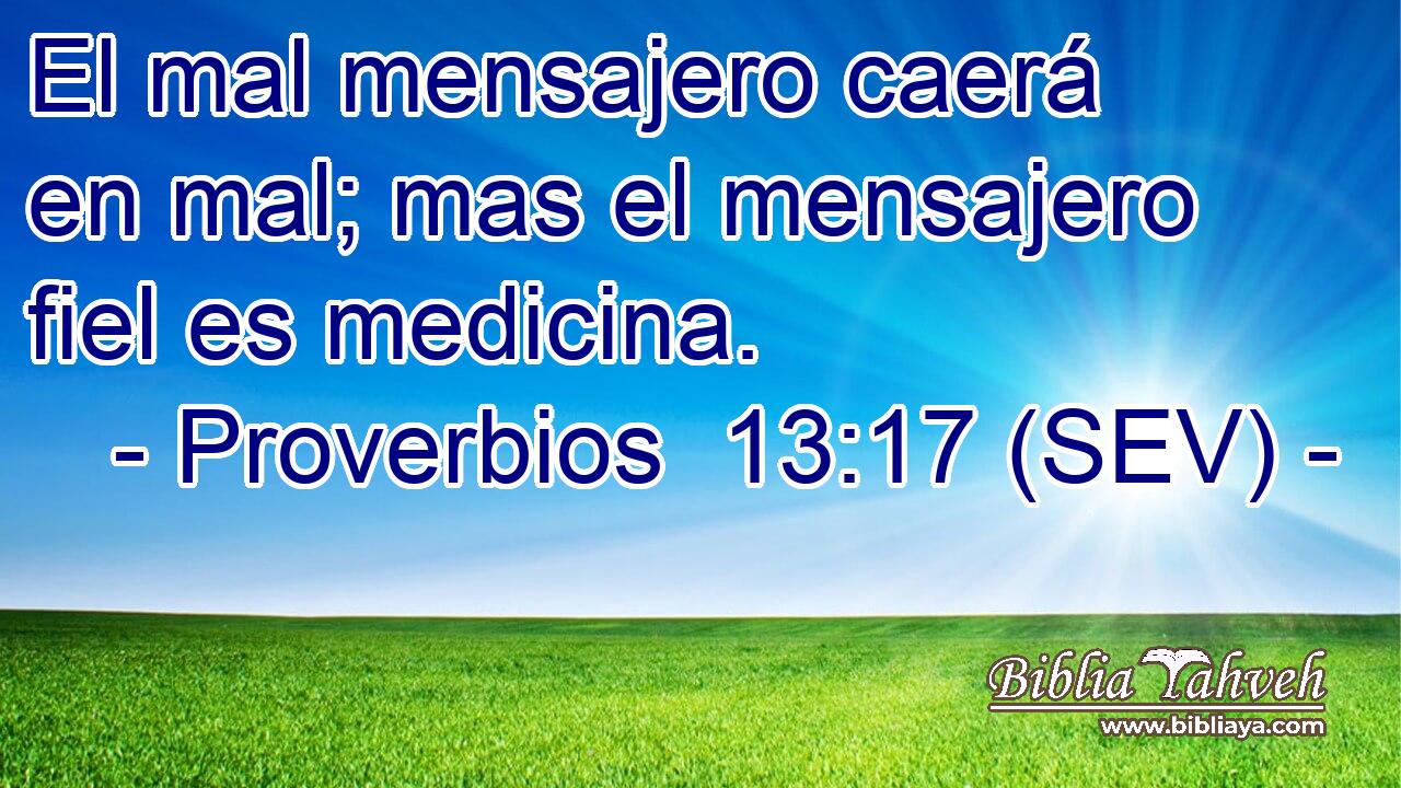 El mal mensajero caerá en mal; mas el mensajero fiel es medicina.