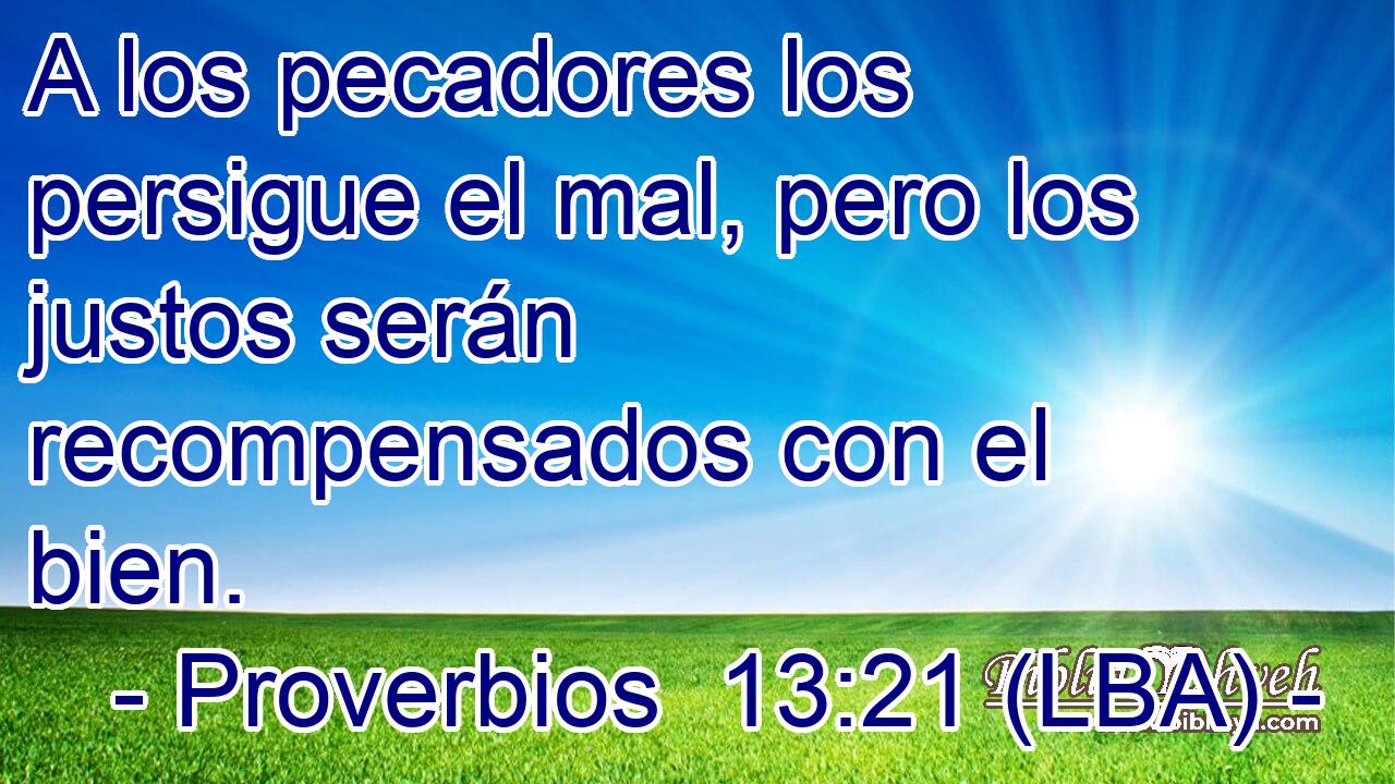 A los pecadores los persigue el mal, pero los justos serán recompensados con el bien.