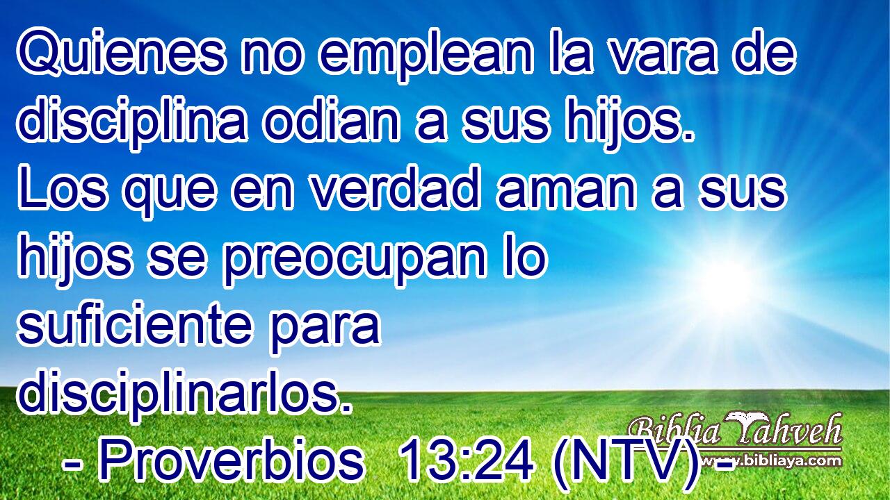Quienes no emplean la vara de disciplina odian a sus hijos. Los que en verdad aman a sus hijos se preocupan lo suficiente para disciplinarlos.