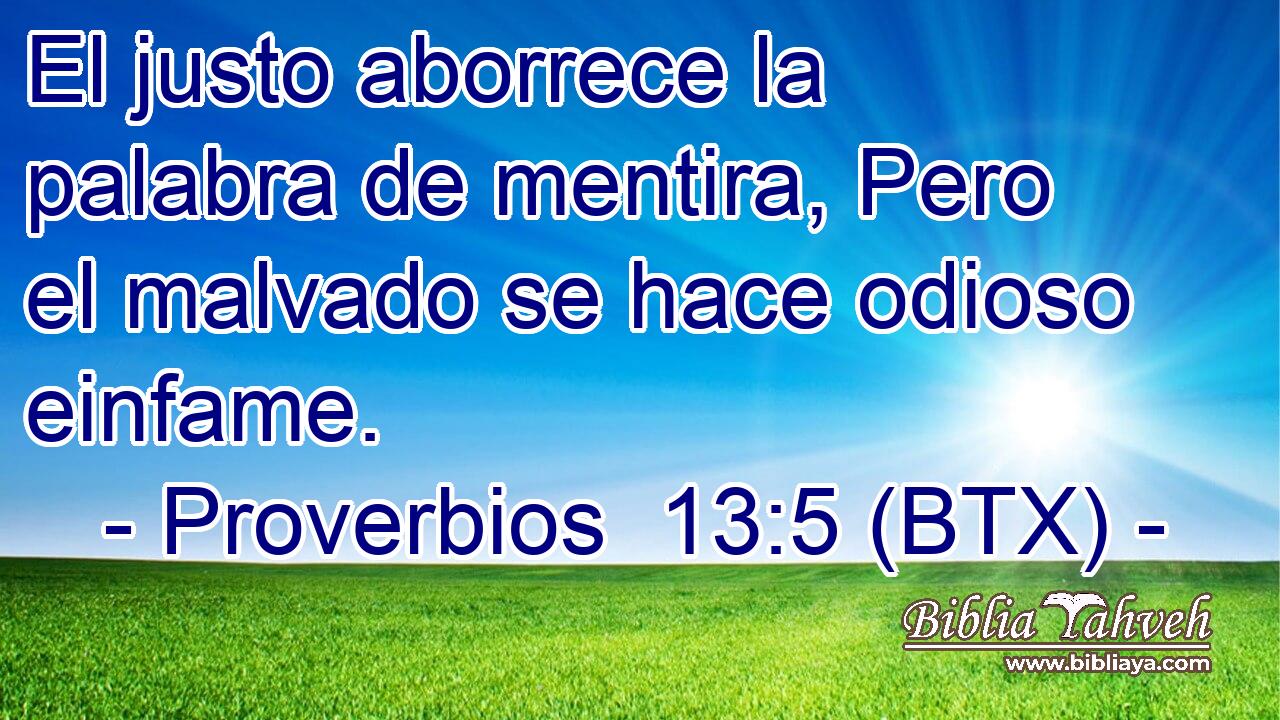 El justo aborrece la palabra de mentira, Pero el malvado se hace odioso einfame.