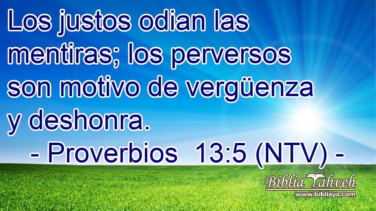 Los justos odian las mentiras; los perversos son motivo de vergüenza y deshonra.