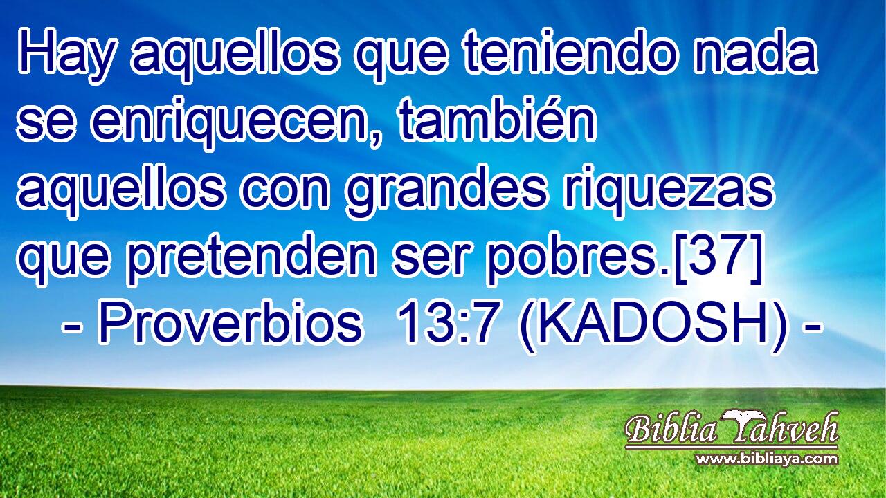  Hay aquellos que teniendo nada se enriquecen, también aquellos con grandes riquezas que pretenden ser pobres.[37] 