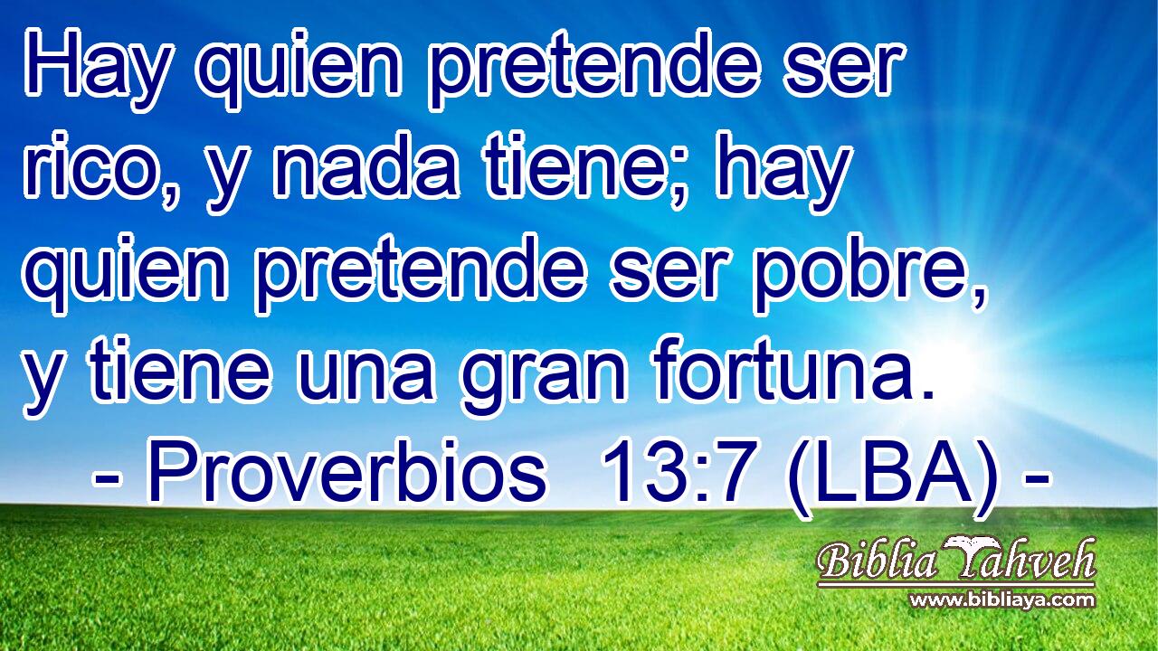 Hay quien pretende ser rico, y nada tiene; hay quien pretende ser pobre, y tiene una gran fortuna.
