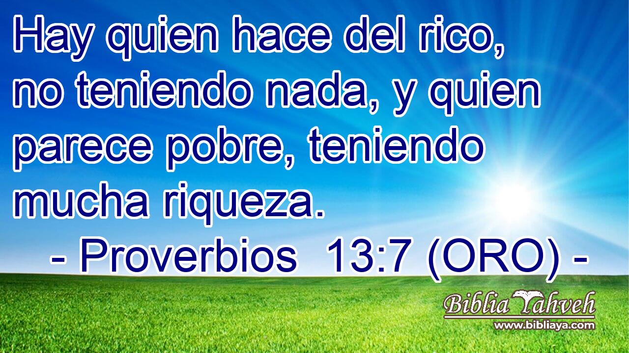 Hay quien hace del rico, no teniendo nada, y quien parece pobre, teniendo mucha riqueza. 
