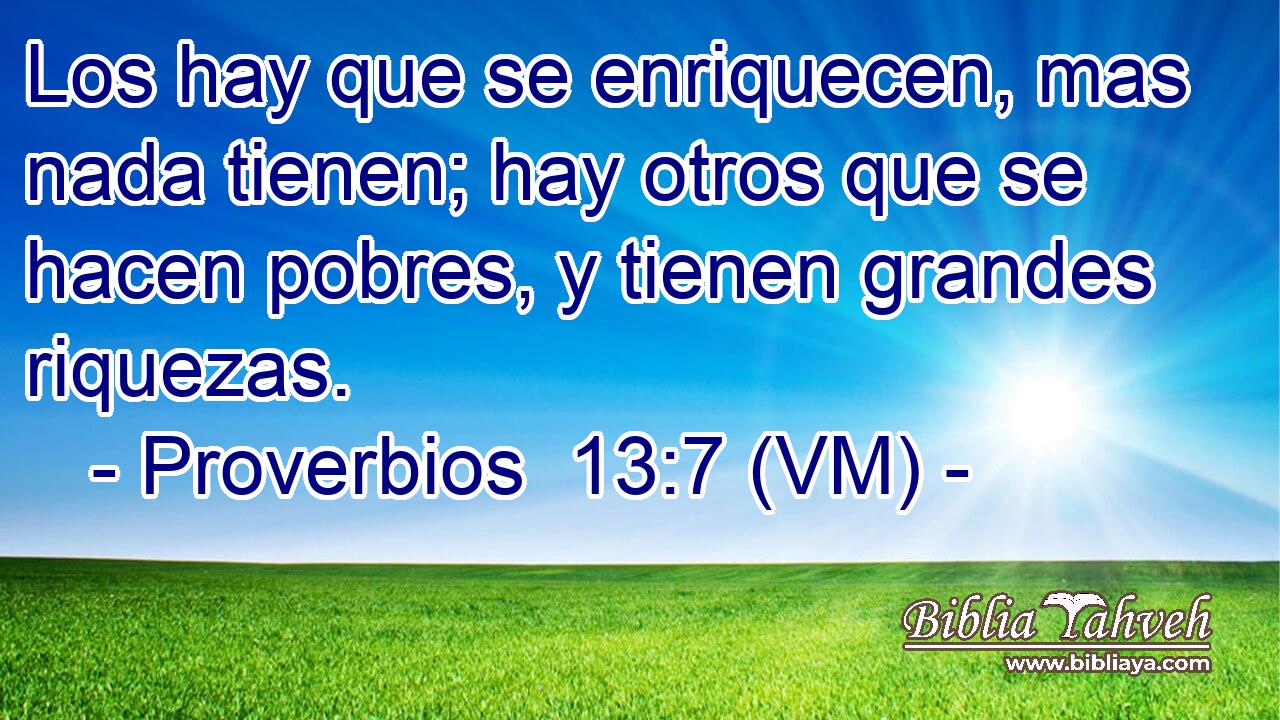  Los hay que se enriquecen, mas nada tienen; hay otros que se hacen pobres, y tienen grandes riquezas. 