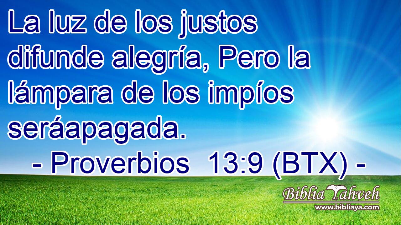 La luz de los justos difunde alegría, Pero la lámpara de los impíos seráapagada.