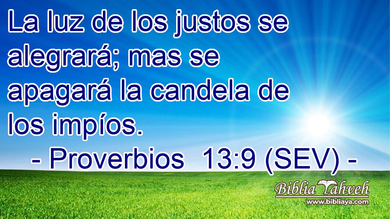 La luz de los justos se alegrará; mas se apagará la candela de los impíos.