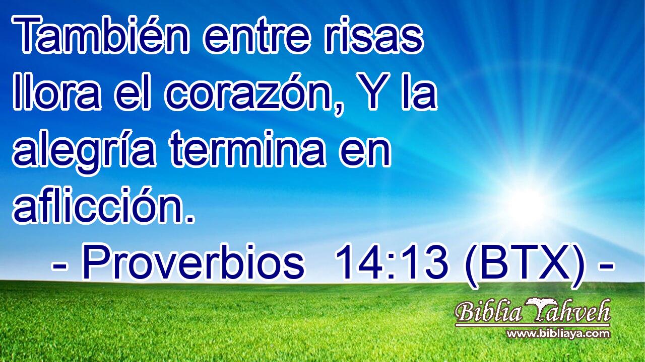También entre risas llora el corazón, Y la alegría termina en aflicción.