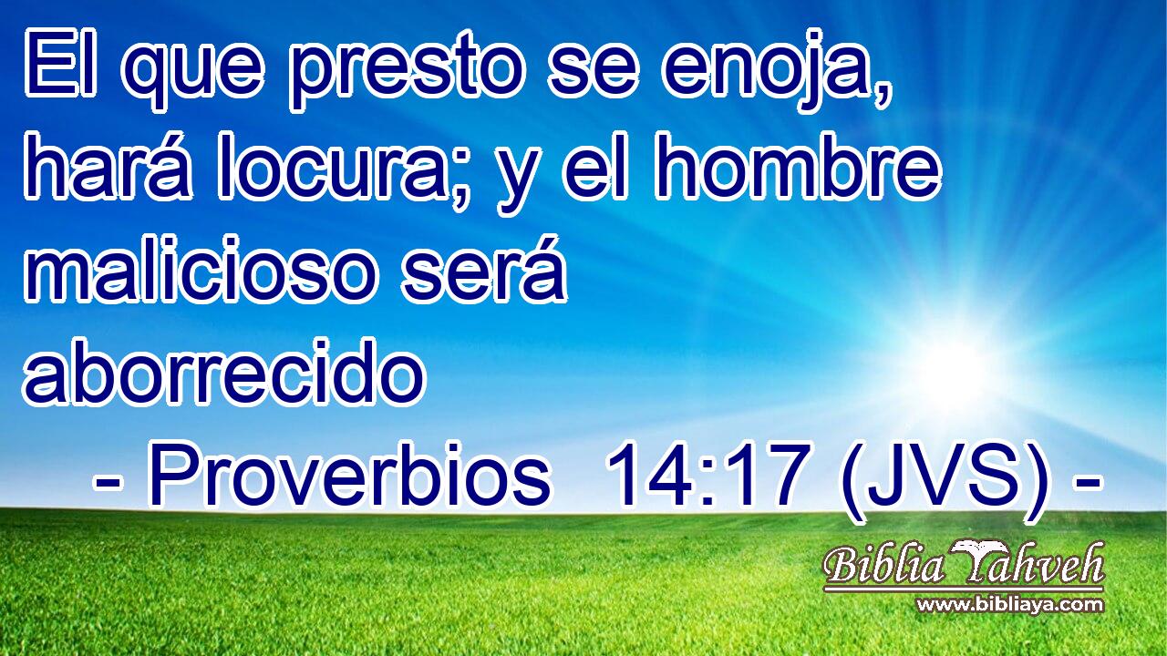 El que presto se enoja, hará locura; y el hombre malicioso será aborrecido
