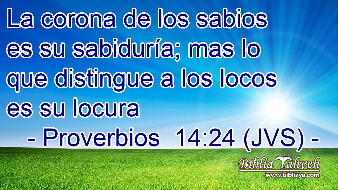 La corona de los sabios es su sabiduría; mas lo que distingue a los locos es su locura