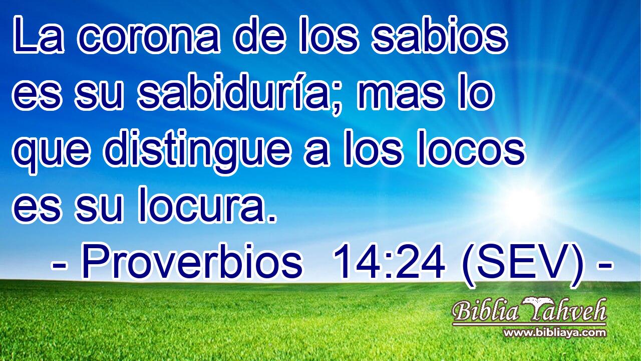 La corona de los sabios es su sabiduría; mas lo que distingue a los locos es su locura.