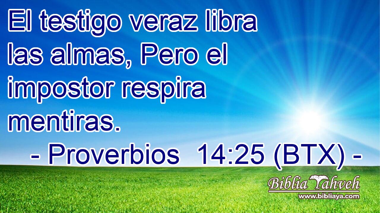 El testigo veraz libra las almas, Pero el impostor respira mentiras.