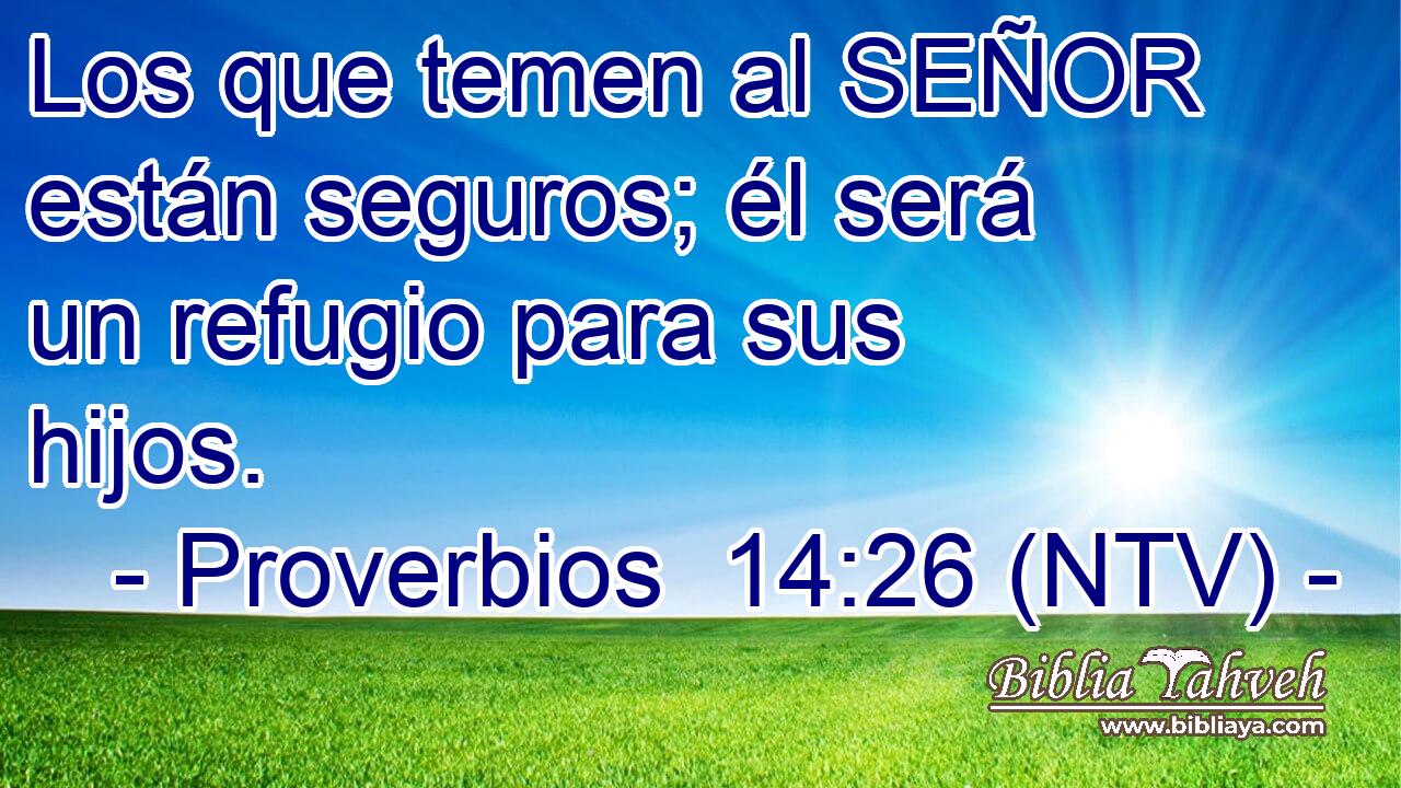 Los que temen al SEÑOR están seguros; él será un refugio para sus hijos.