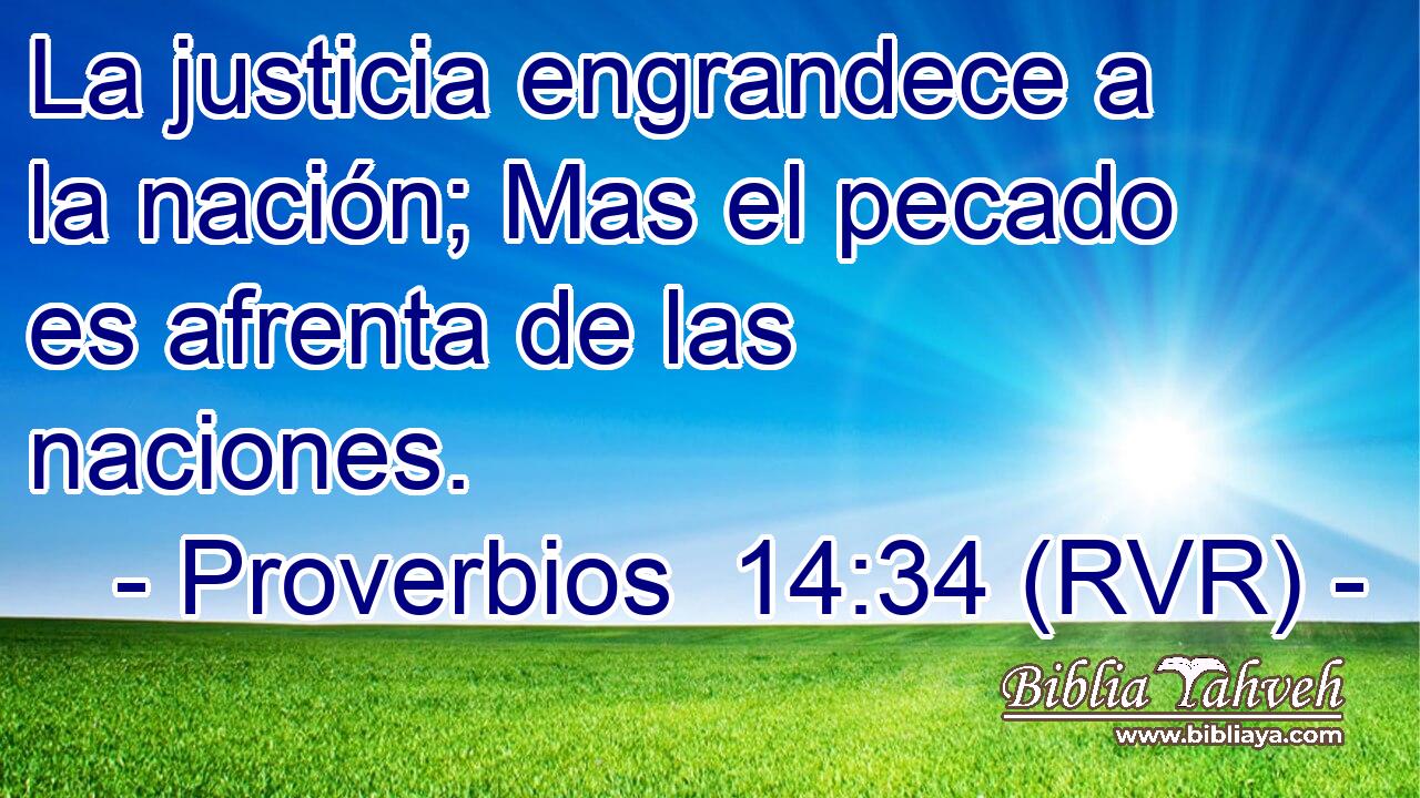 La justicia engrandece a la nación; Mas el pecado es afrenta de las naciones.