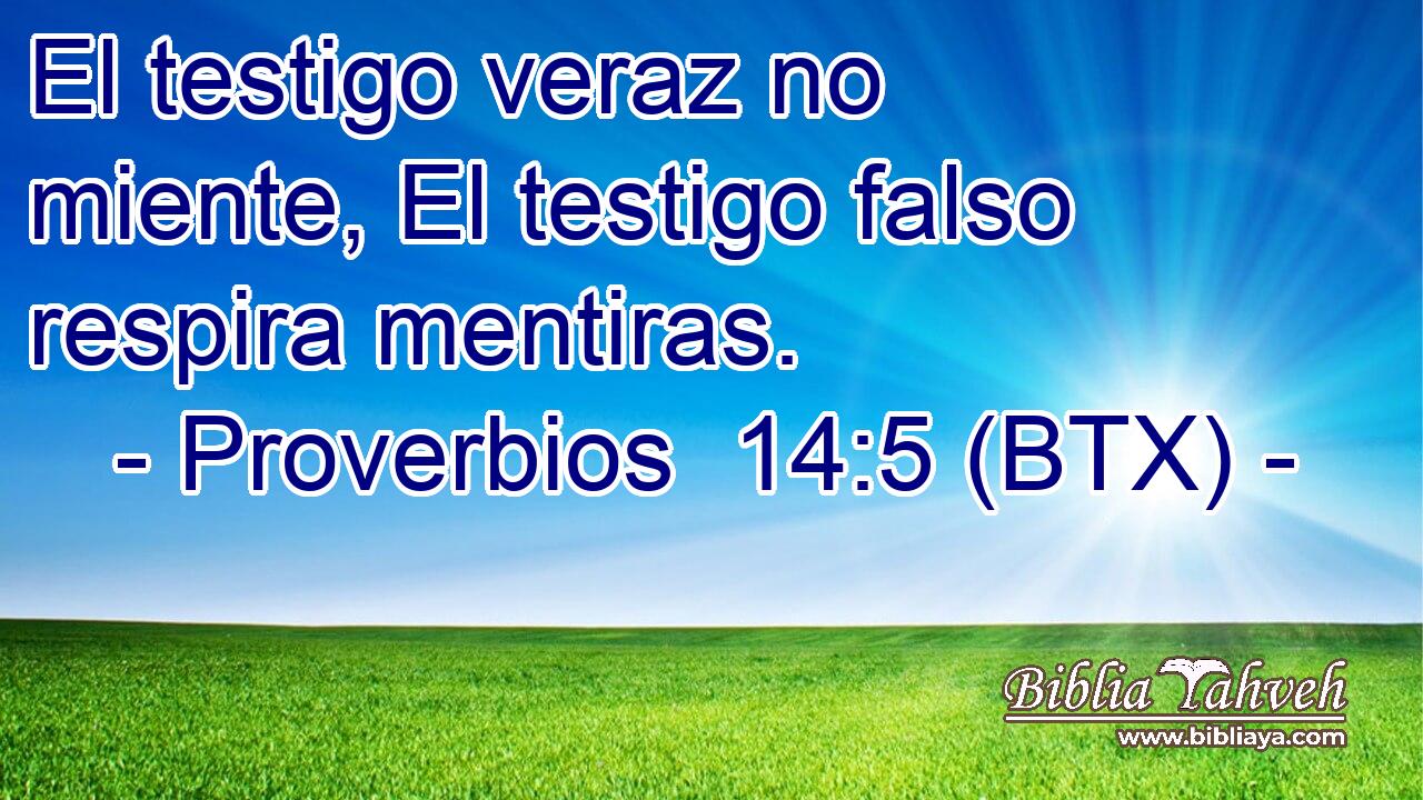 El testigo veraz no miente, El testigo falso respira mentiras.