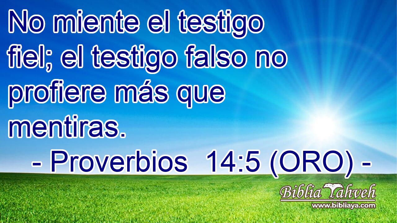  No miente el testigo fiel; el testigo falso no profiere más que mentiras. 