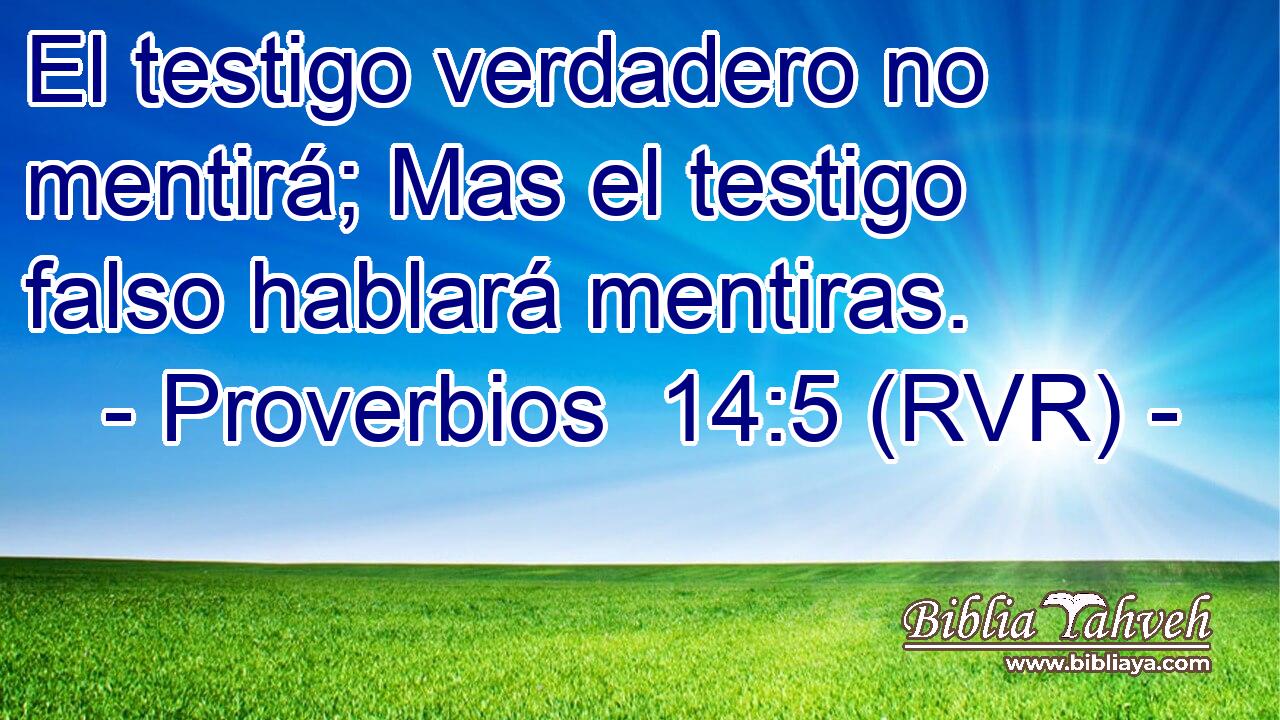 El testigo verdadero no mentirá; Mas el testigo falso hablará mentiras.