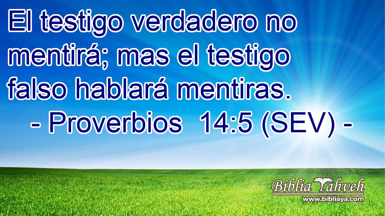 El testigo verdadero no mentirá; mas el testigo falso hablará mentiras.