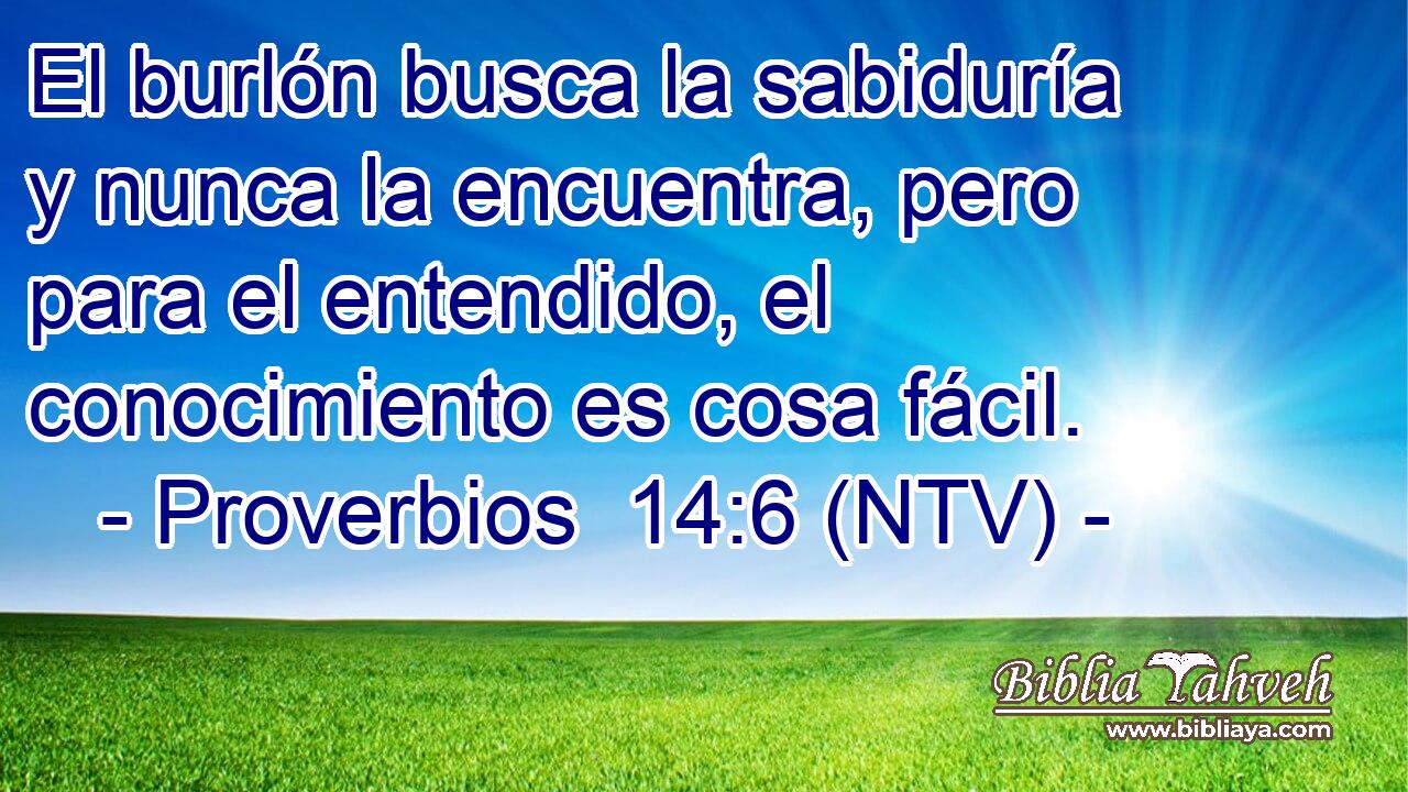 El burlón busca la sabiduría y nunca la encuentra, pero para el entendido, el conocimiento es cosa fácil.