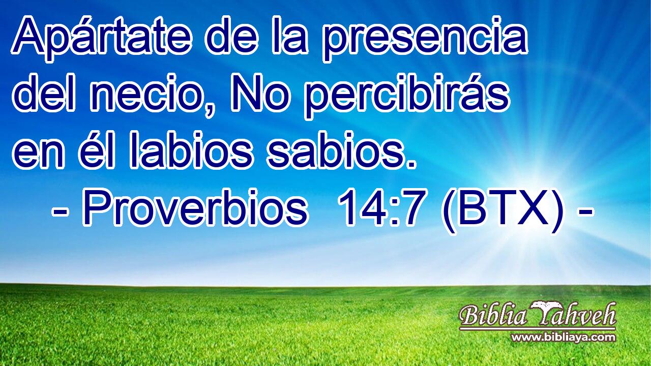 Apártate de la presencia del necio, No percibirás en él labios sabios.