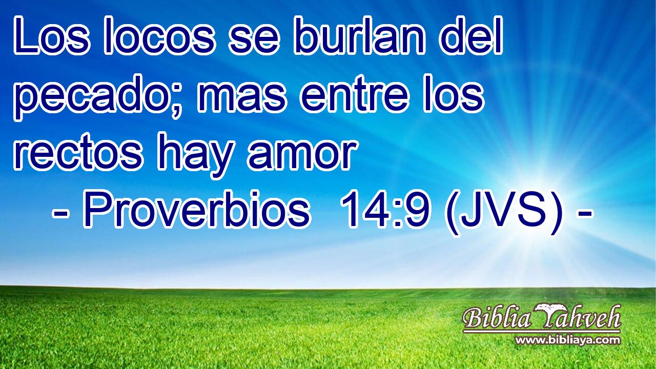 Los locos se burlan del pecado; mas entre los rectos hay amor