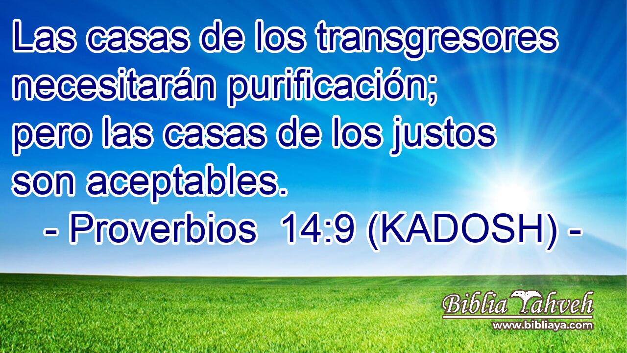  Las casas de los transgresores necesitarán purificación; pero las casas de los justos son aceptables. 
