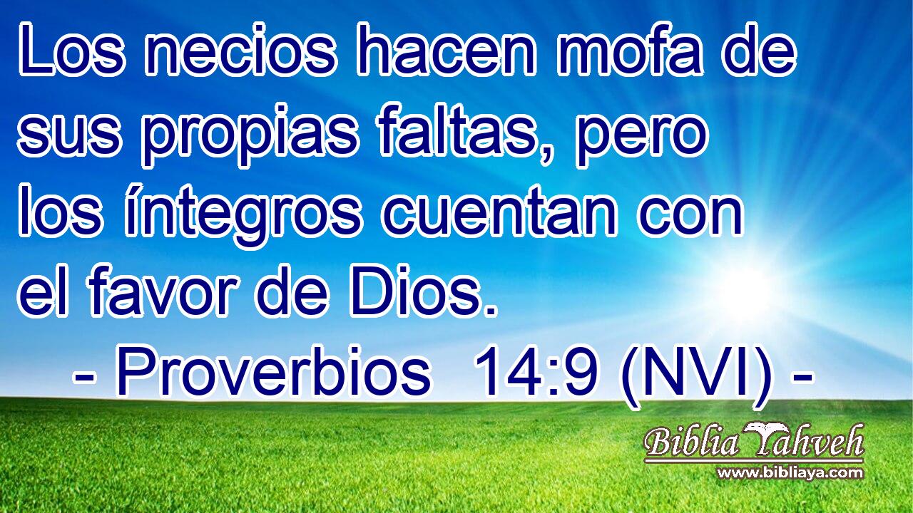  Los necios hacen mofa de sus propias faltas, pero los íntegros cuentan con el favor de Dios. 