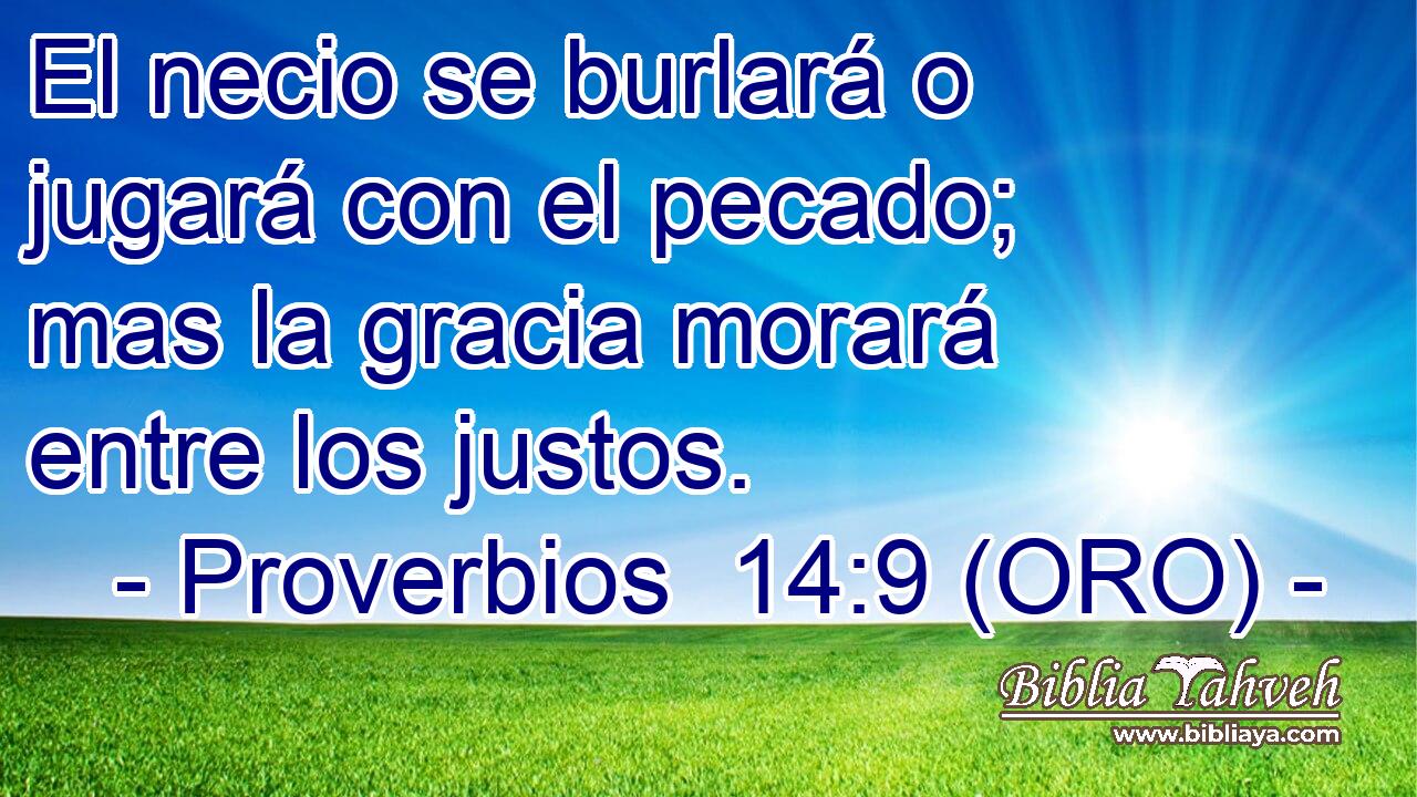  El necio se burlará o jugará con el pecado; mas la gracia morará entre los justos. 