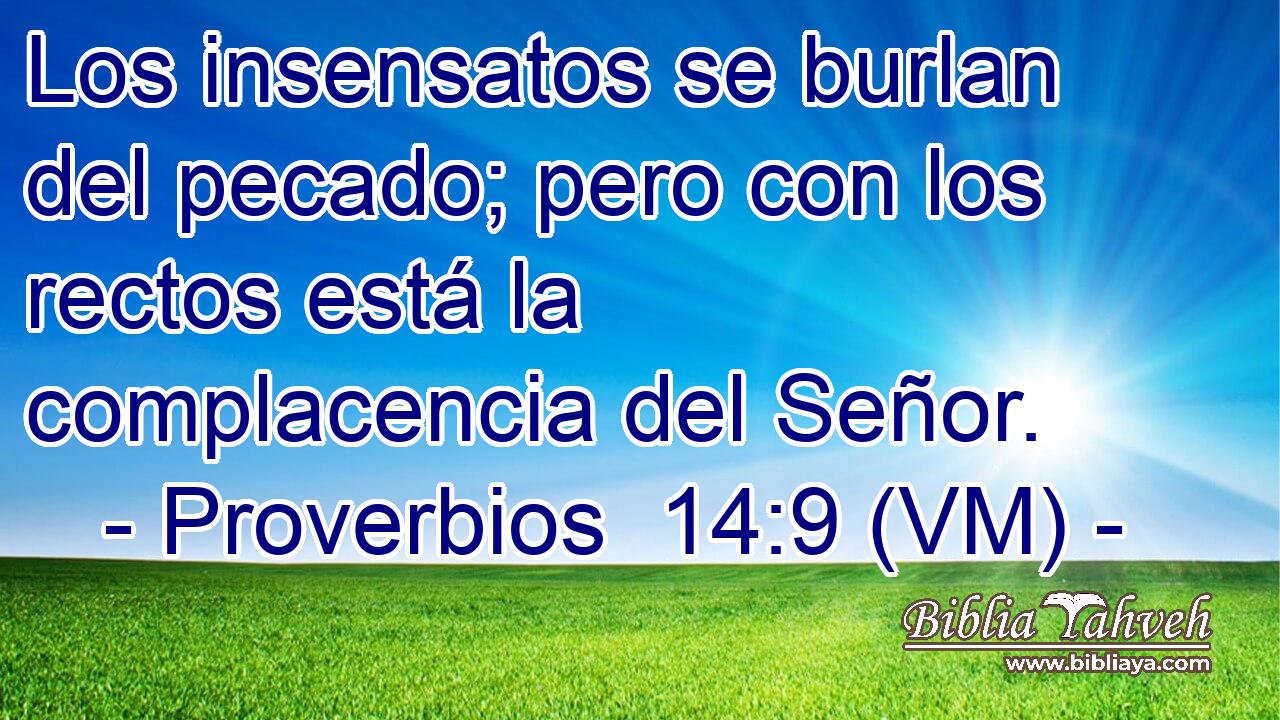  Los insensatos se burlan del pecado; pero con los rectos está la complacencia del Señor. 