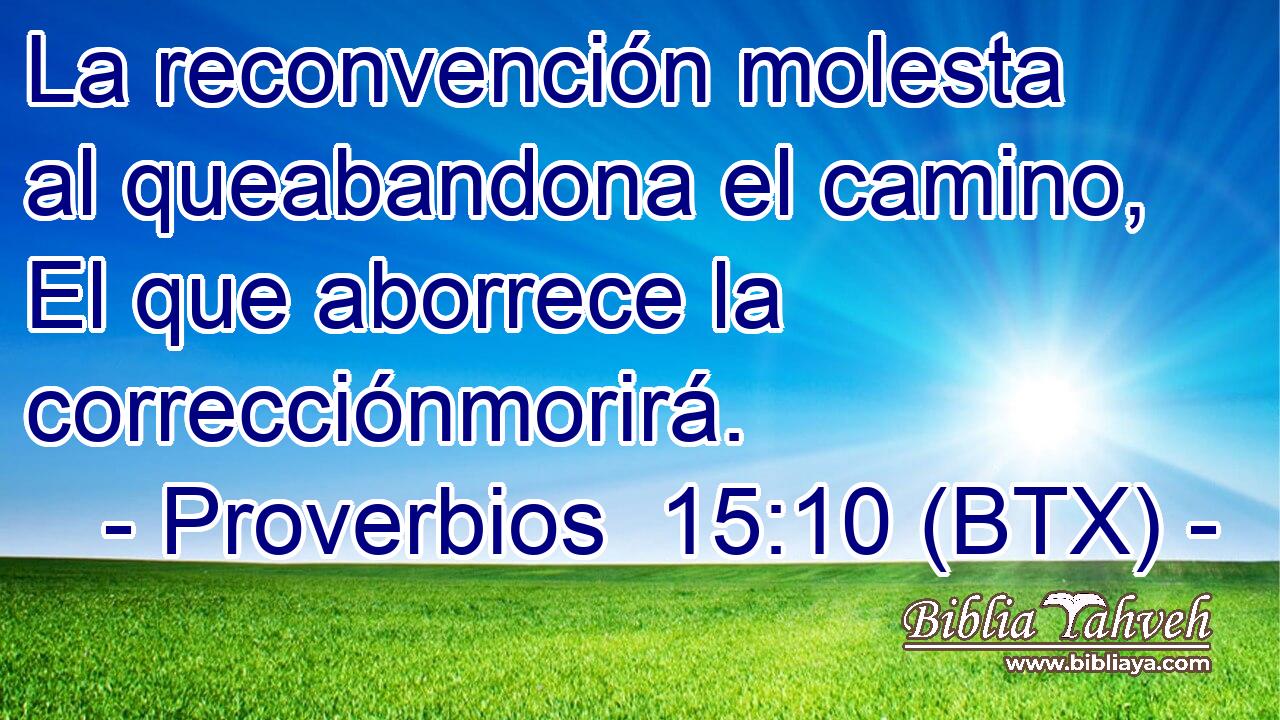 La reconvención molesta al queabandona el camino, El que aborrece la correcciónmorirá.