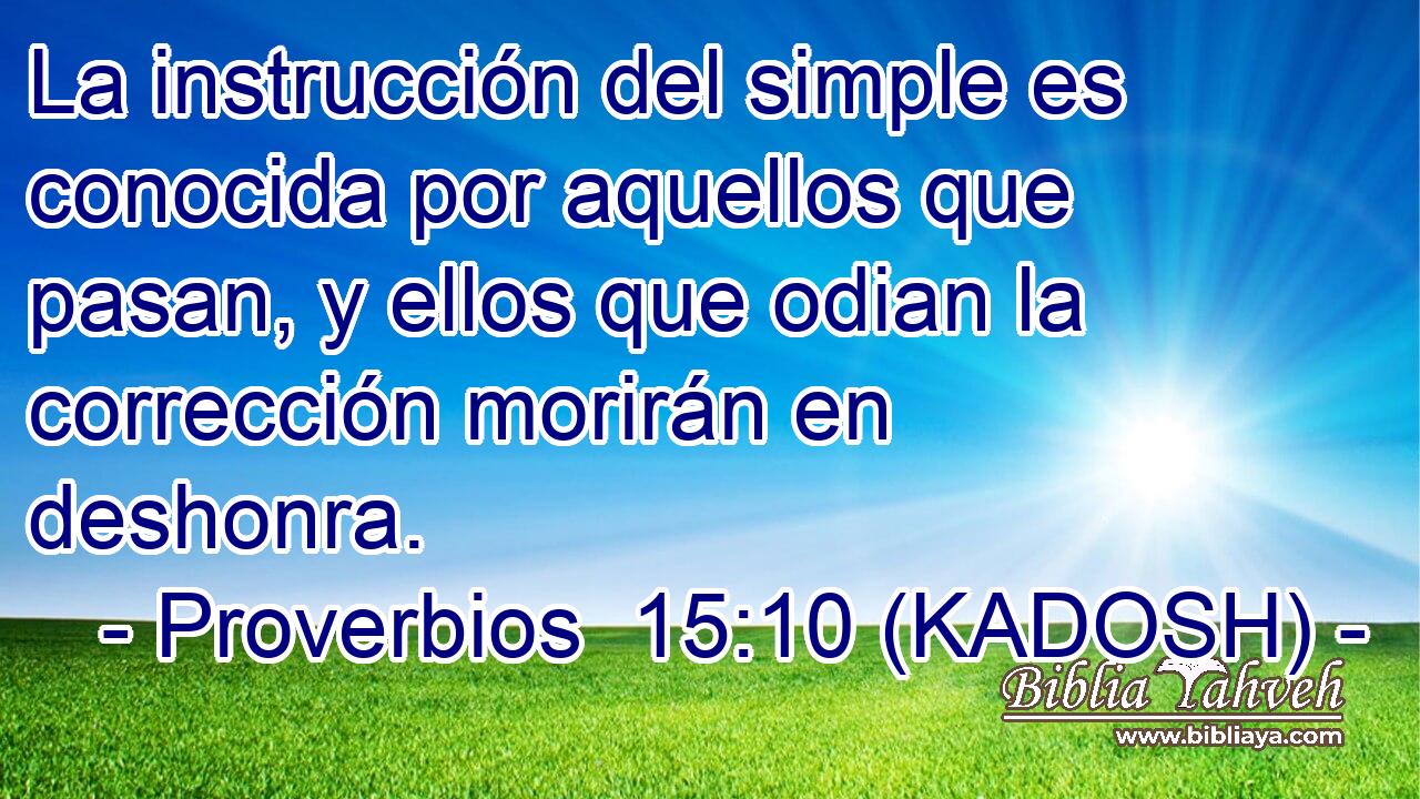  La instrucción del simple es conocida por aquellos que pasan, y ellos que odian la corrección morirán en deshonra. 