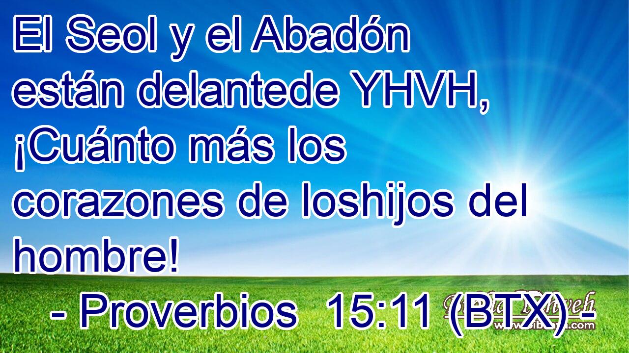 El Seol y el Abadón están delantede YHVH, ¡Cuánto más los corazones de loshijos del hombre!