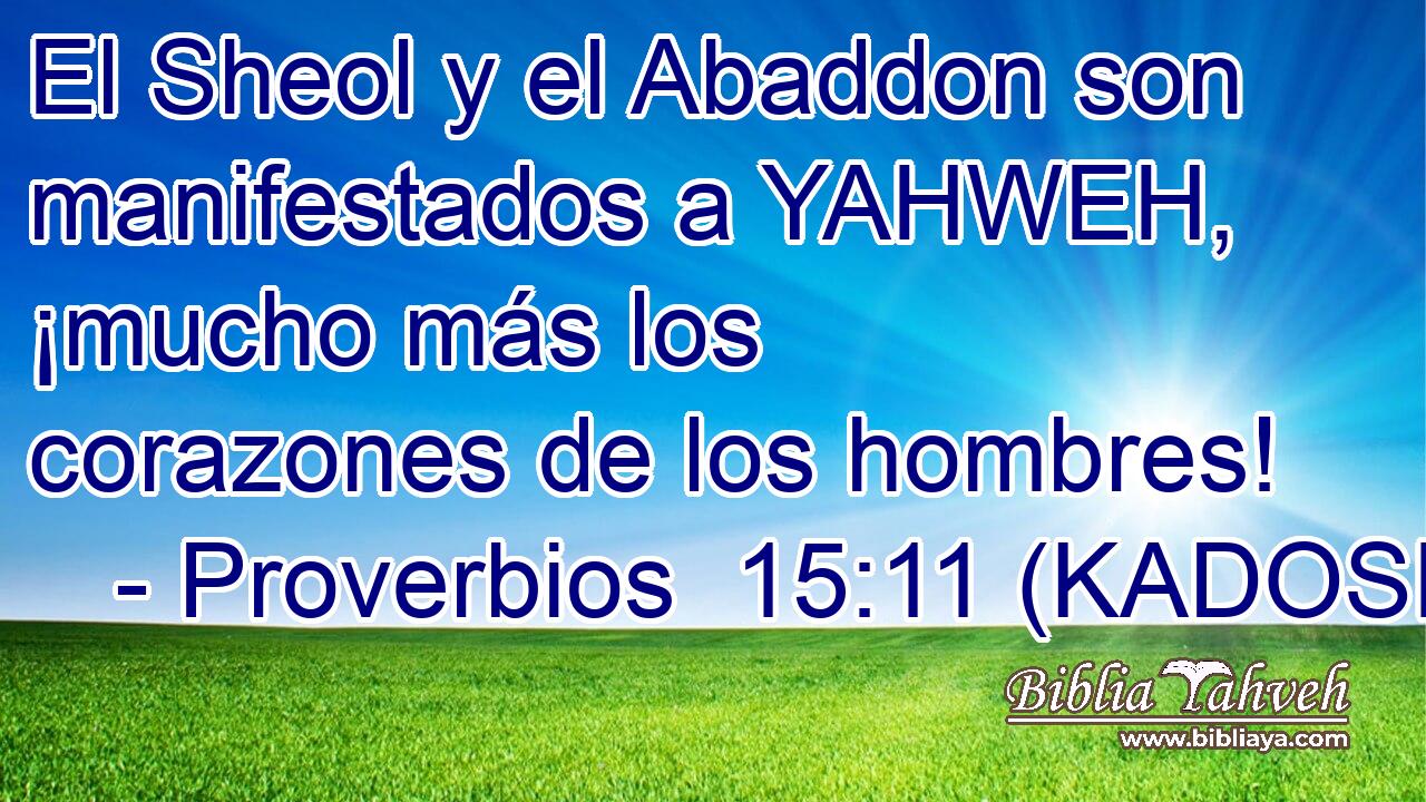  El Sheol y el Abaddon son manifestados a YAHWEH, ¡mucho más los corazones de los hombres! 