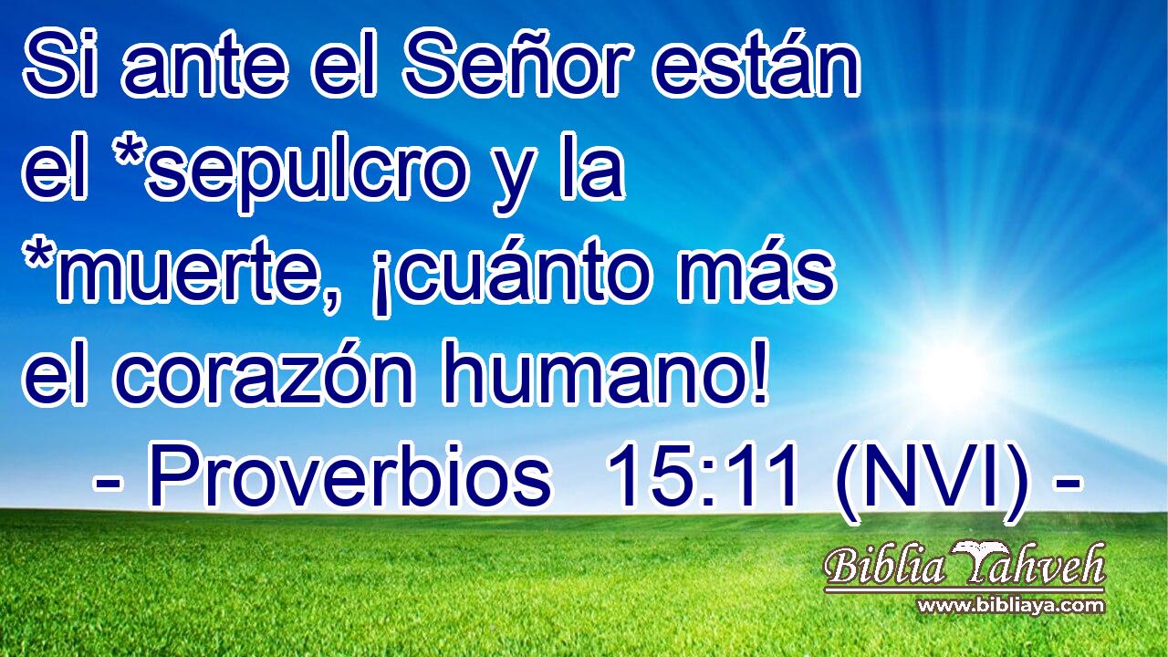  Si ante el Señor están el *sepulcro y la *muerte, ¡cuánto más el corazón humano! 
