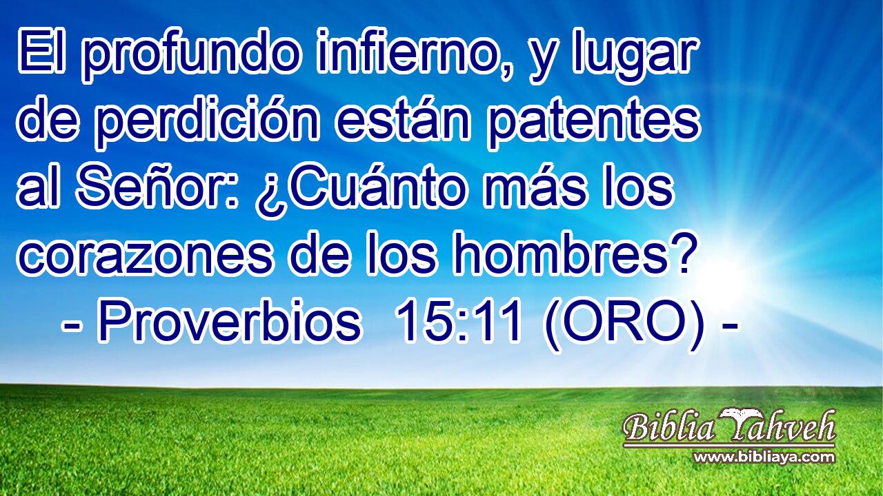  El profundo infierno, y lugar de perdición están patentes al Señor: ¿Cuánto más los corazones de los hombres? 
