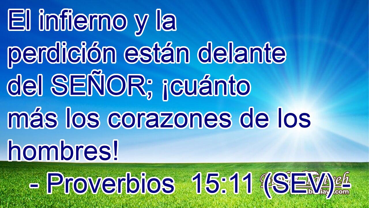 El infierno y la perdición están delante del SEÑOR; ¡cuánto más los corazones de los hombres!