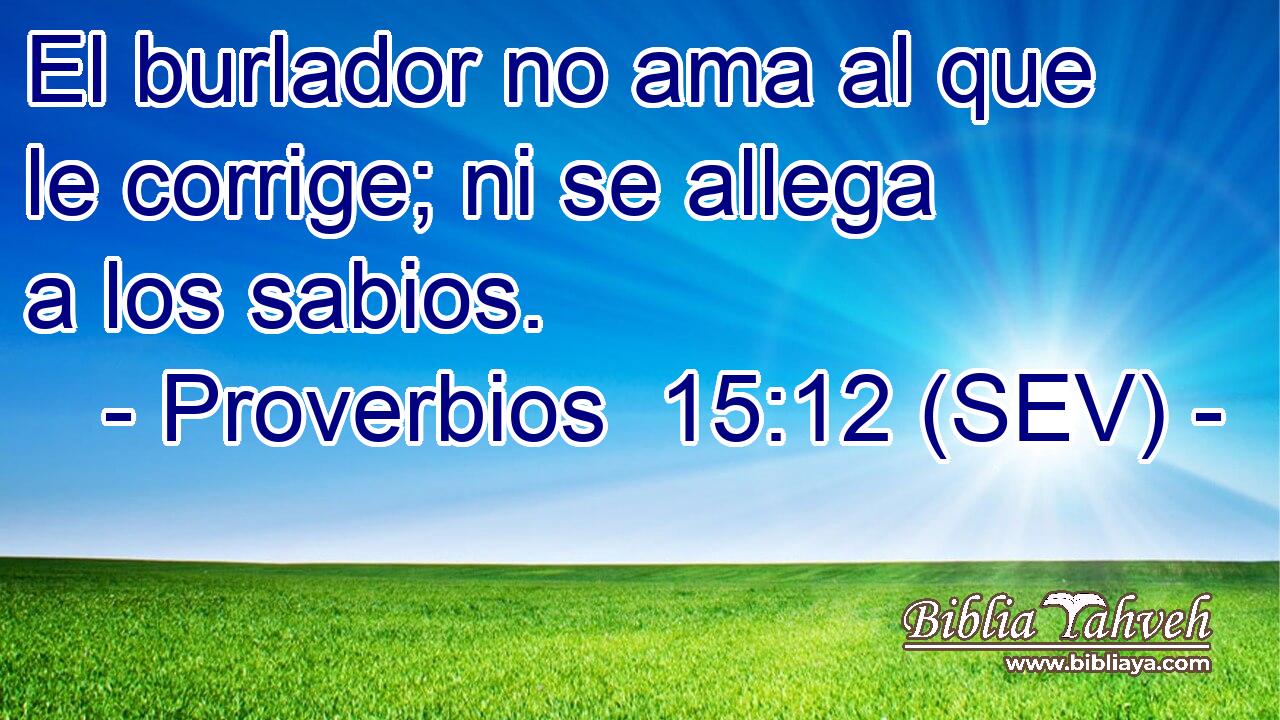 El burlador no ama al que le corrige; ni se allega a los sabios.