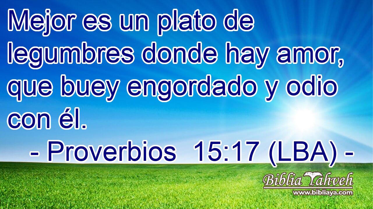 Mejor es un plato de legumbres donde hay amor, que buey engordado y odio con él.