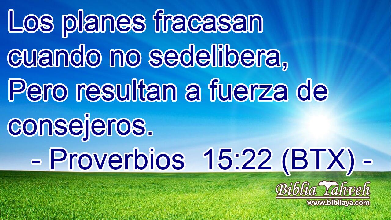 Los planes fracasan cuando no sedelibera, Pero resultan a fuerza de consejeros.