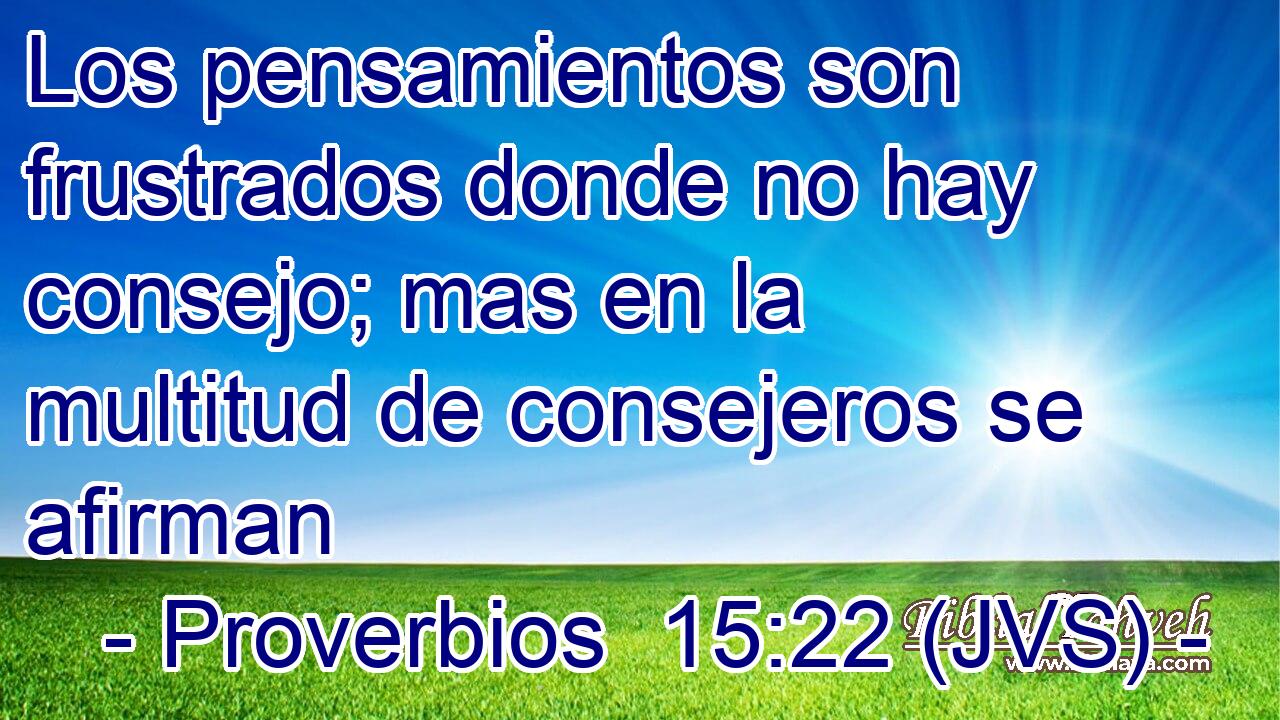 Los pensamientos son frustrados donde no hay consejo; mas en la multitud de consejeros se afirman