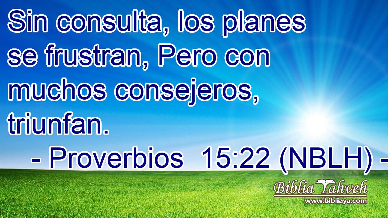  Sin consulta, los planes se frustran, Pero con muchos consejeros, triunfan. 