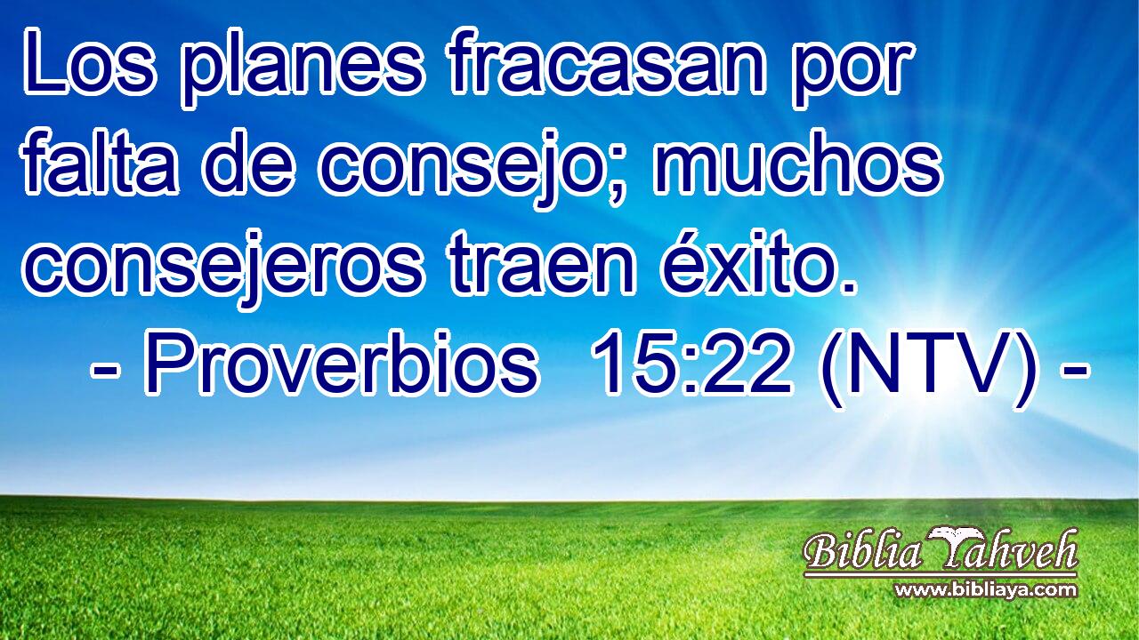 Los planes fracasan por falta de consejo; muchos consejeros traen éxito.