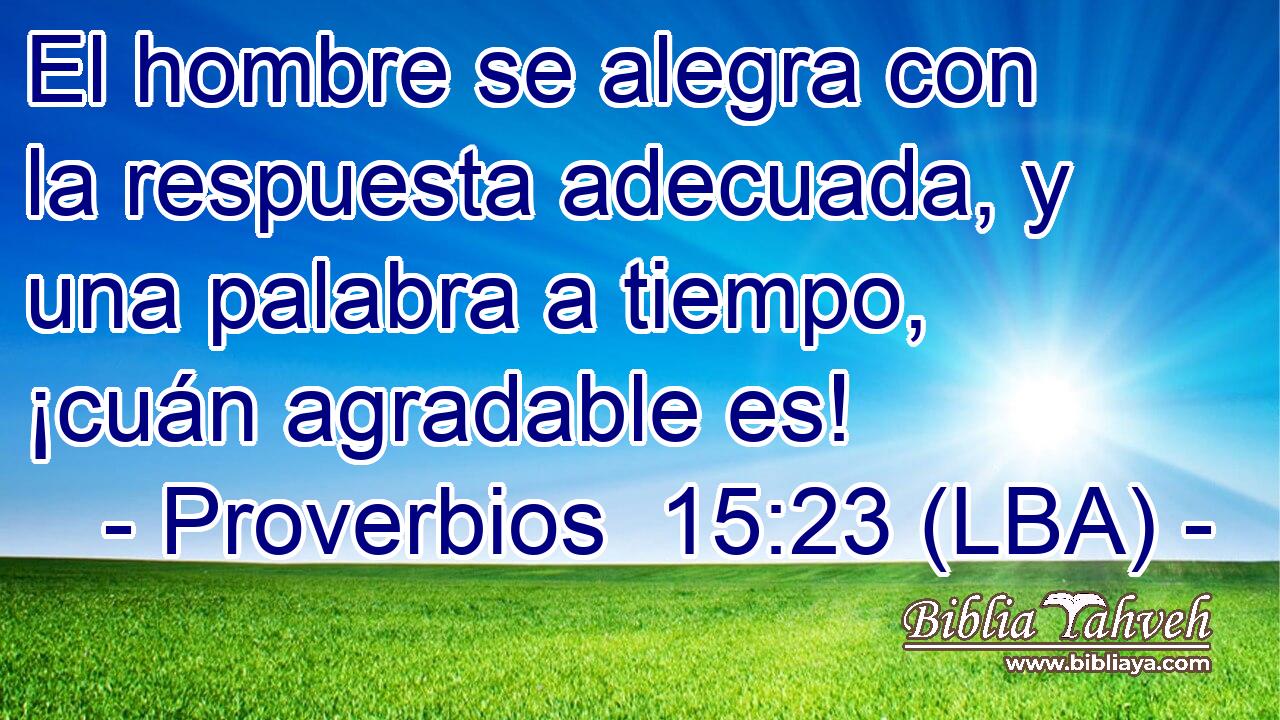 El hombre se alegra con la respuesta adecuada, y una palabra a tiempo, ¡cuán agradable es!