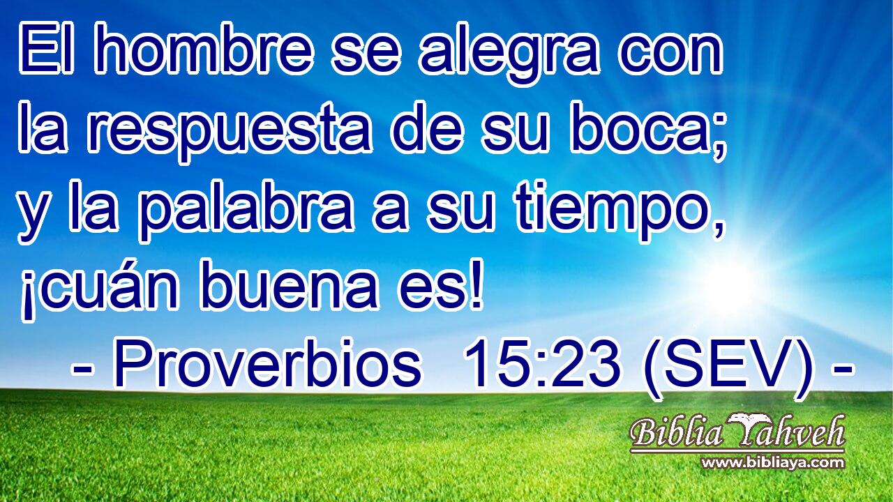 El hombre se alegra con la respuesta de su boca; y la palabra a su tiempo, ¡cuán buena es!