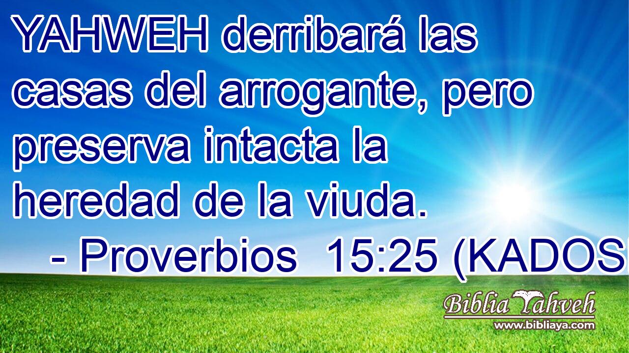  YAHWEH derribará las casas del arrogante, pero preserva intacta la heredad de la viuda. 