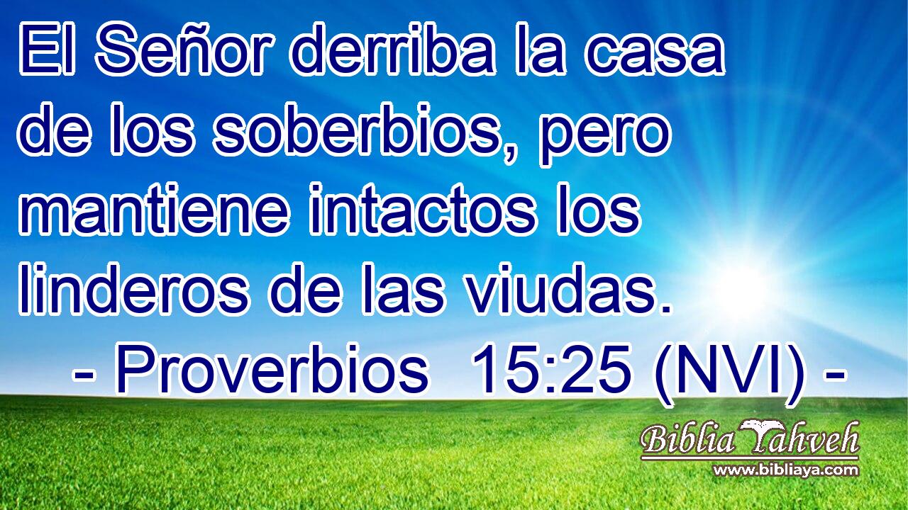  El Señor derriba la casa de los soberbios, pero mantiene intactos los linderos de las viudas. 