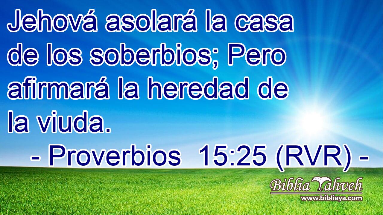 Jehová asolará la casa de los soberbios; Pero afirmará la heredad de la viuda.