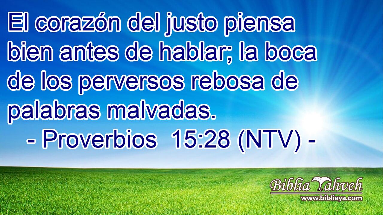 El corazón del justo piensa bien antes de hablar; la boca de los perversos rebosa de palabras malvadas.