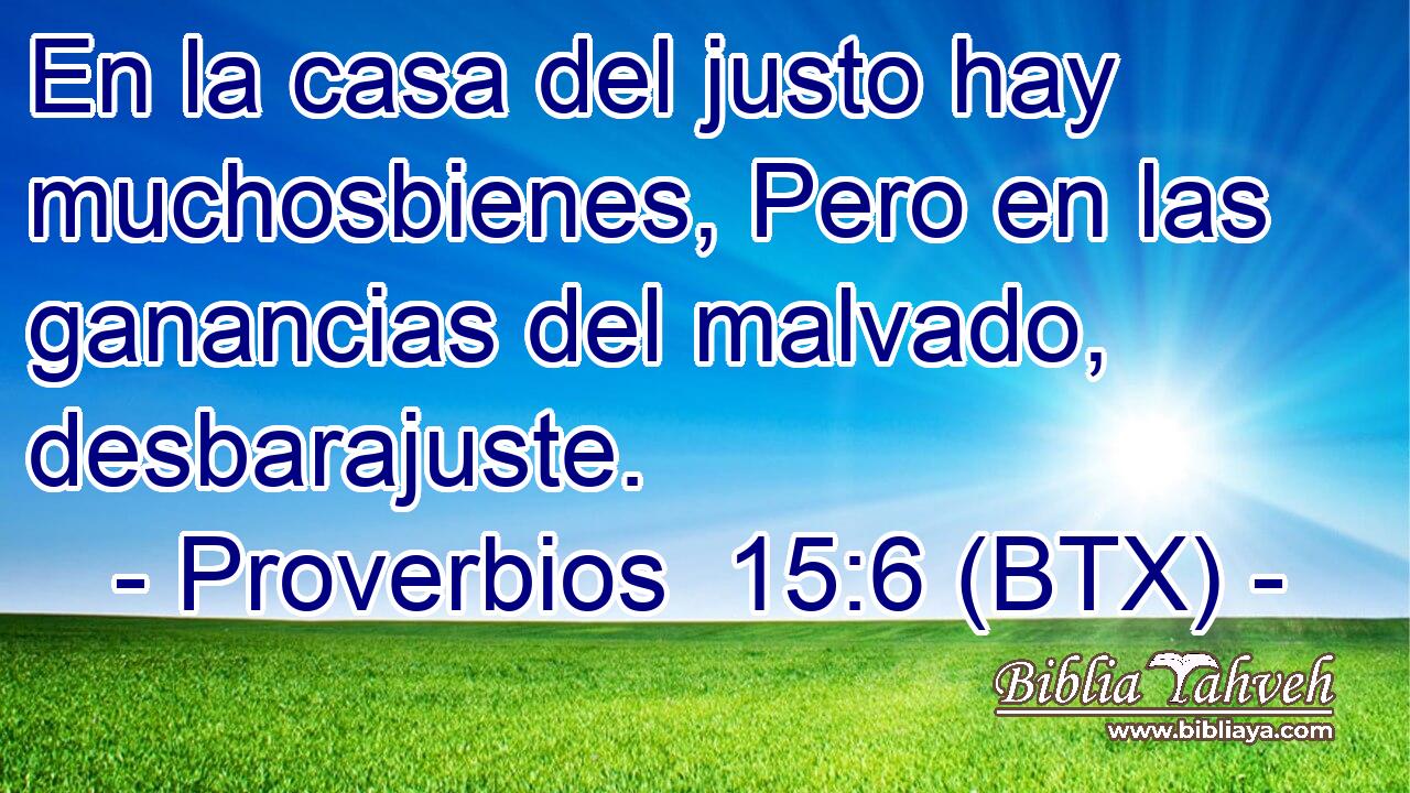En la casa del justo hay muchosbienes, Pero en las ganancias del malvado, desbarajuste.